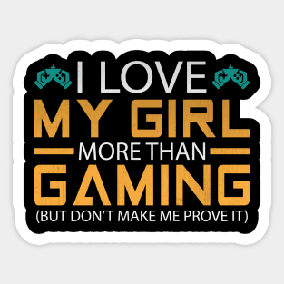 I Love My Girl More than Gaming But Don't Make Me Prove It Funny Video Game Gift Sticker